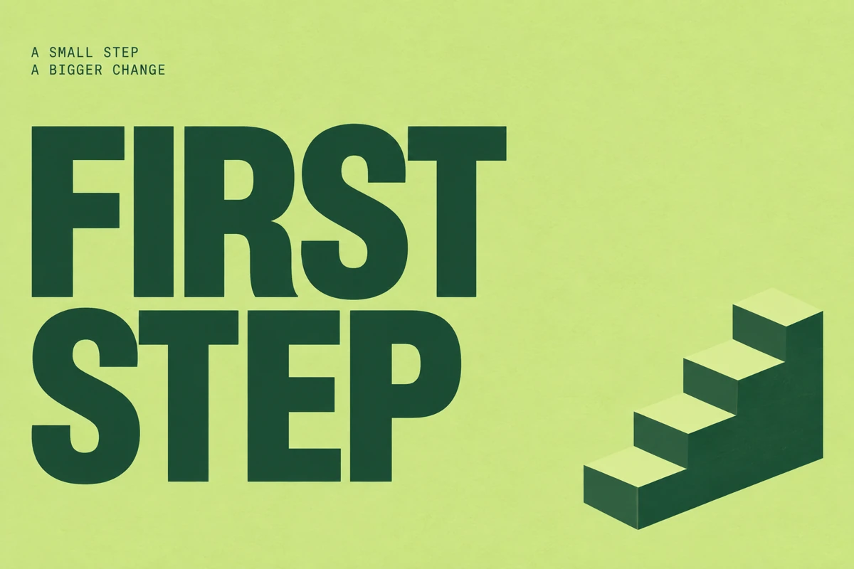 FIRST STEP — a small step, a bigger change